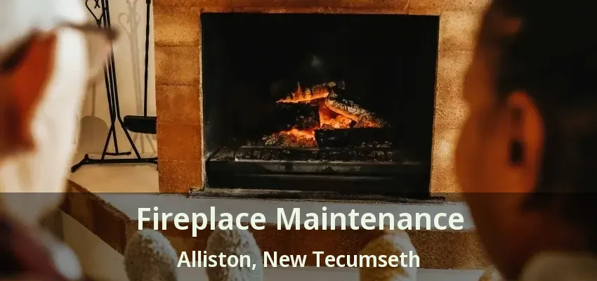 Fireplace Maintenance Alliston, New Tecumseth - ON