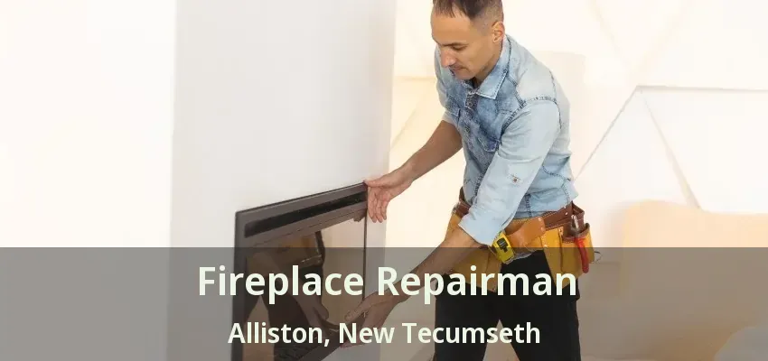 Fireplace Repairman Alliston, New Tecumseth - ON Fireplace Repairman Alliston, New Tecumseth - ON