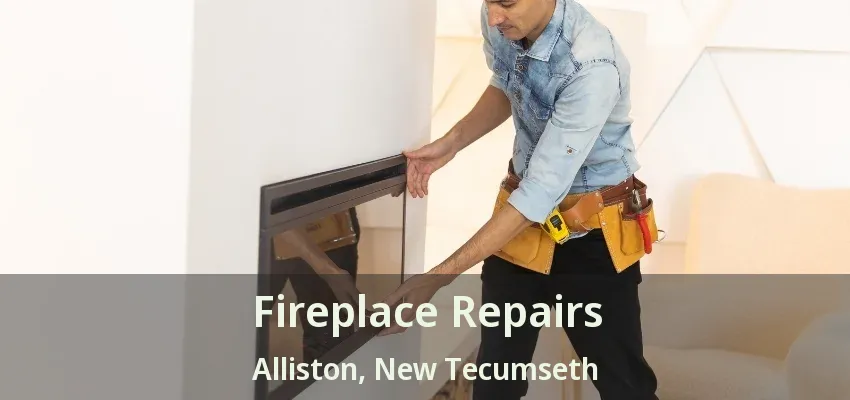 Fireplace Repairs Alliston, New Tecumseth - ON Fireplace Repairs Alliston, New Tecumseth - ON