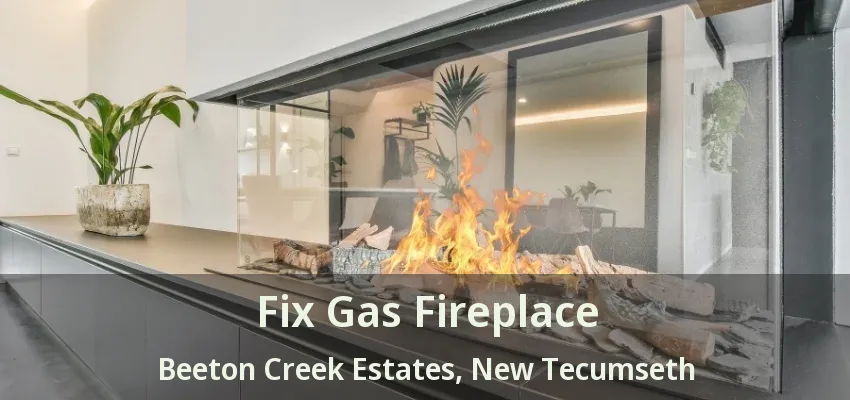 Fix Gas Fireplace Beeton Creek Estates, New Tecumseth - ON Fix Gas Fireplace Beeton Creek Estates, New Tecumseth - ON