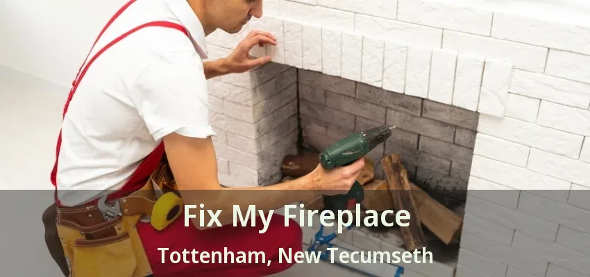 Fix My Fireplace Tottenham, New Tecumseth - ON Fix My Fireplace Tottenham, New Tecumseth - ON