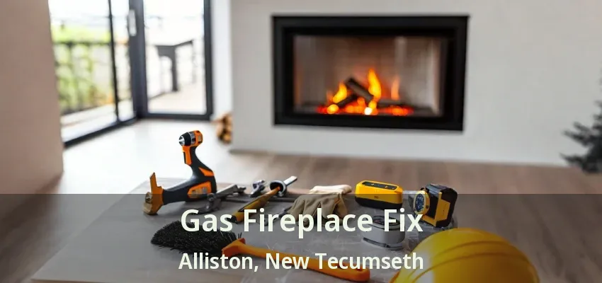 Gas Fireplace Fix Alliston, New Tecumseth - ON