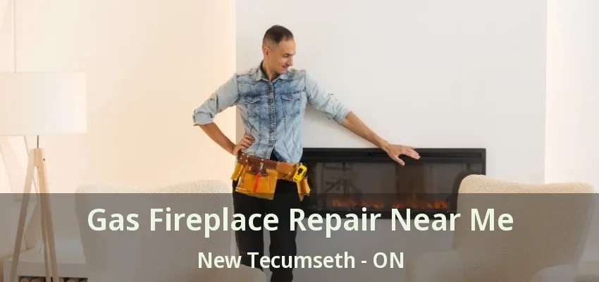 Gas Fireplace Repair Near Me New Tecumseth - ON