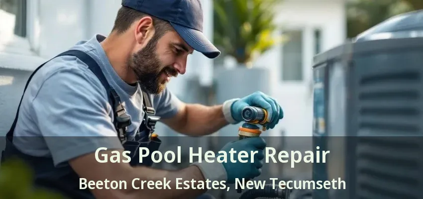 Gas Pool Heater Repair Beeton Creek Estates, New Tecumseth - ON Gas Pool Heater Repair Beeton Creek Estates, New Tecumseth - ON