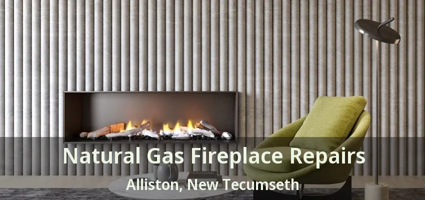 Natural Gas Fireplace Repairs Alliston, New Tecumseth - ON