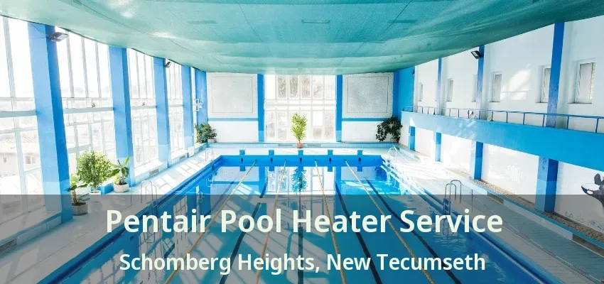 Pentair Pool Heater Service Schomberg Heights, New Tecumseth - ON Pentair Pool Heater Service Schomberg Heights, New Tecumseth - ON