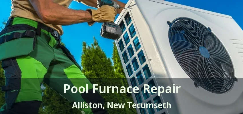Pool Furnace Repair Alliston, New Tecumseth - ON Pool Furnace Repair Alliston, New Tecumseth - ON