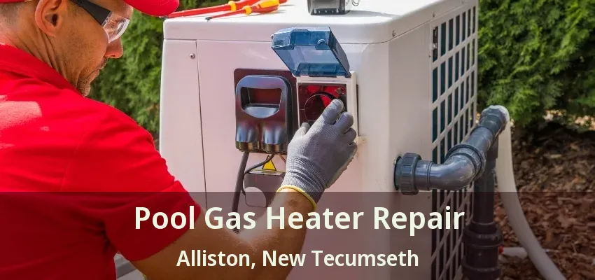 Pool Gas Heater Repair Alliston, New Tecumseth - ON Pool Gas Heater Repair Alliston, New Tecumseth - ON