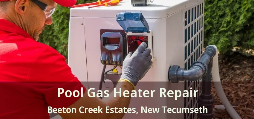 Pool Gas Heater Repair Beeton Creek Estates, New Tecumseth - ON