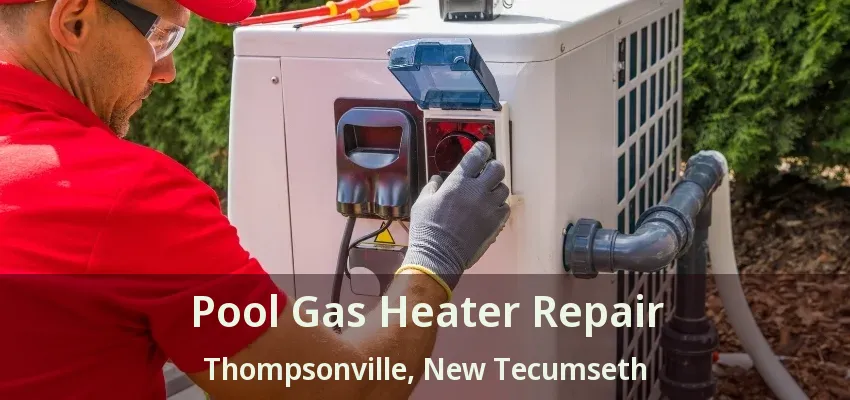 Pool Gas Heater Repair Thompsonville, New Tecumseth - ON