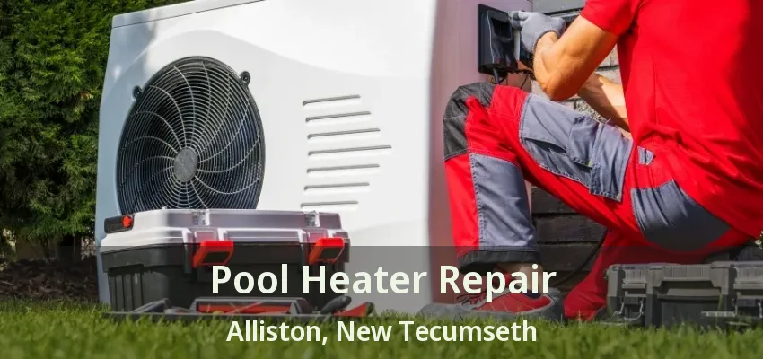 Pool Heater Repair Alliston, New Tecumseth - ON