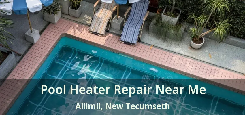 Pool Heater Repair Near Me Allimil, New Tecumseth - ON