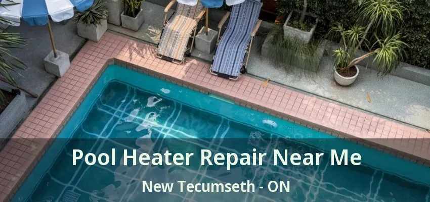 Pool Heater Repair Near Me New Tecumseth - ON