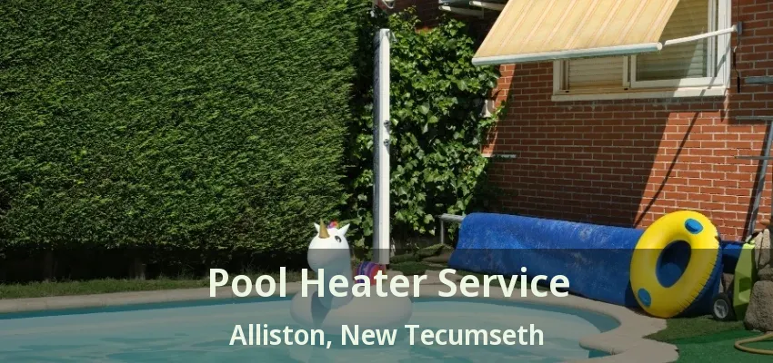 Pool Heater Service Alliston, New Tecumseth - ON Pool Heater Service Alliston, New Tecumseth - ON