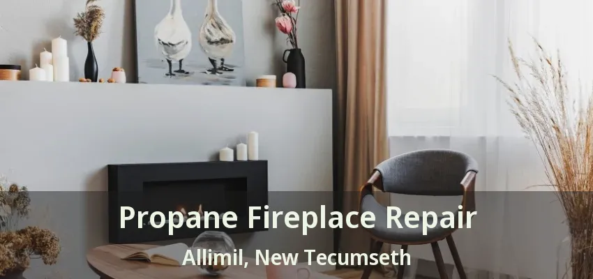 Propane Fireplace Repair Allimil, New Tecumseth - ON