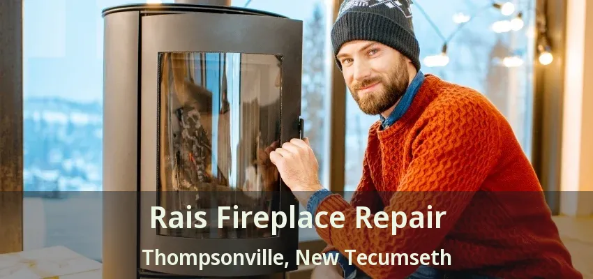 Rais Fireplace Repair Thompsonville, New Tecumseth - ON