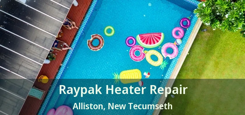 Raypak Heater Repair Alliston, New Tecumseth - ON Raypak Heater Repair Alliston, New Tecumseth - ON