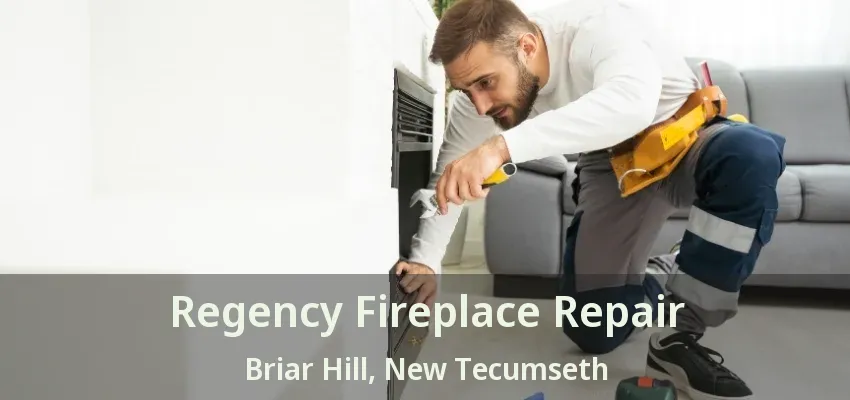 Regency Fireplace Repair Briar Hill, New Tecumseth - ON Regency Fireplace Repair Briar Hill, New Tecumseth - ON