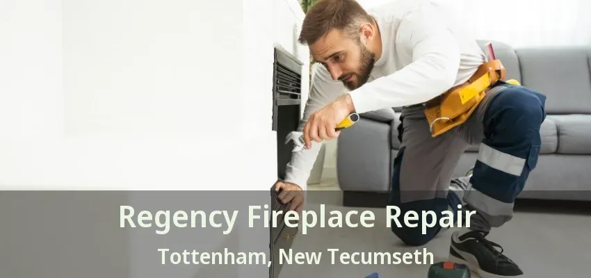 Regency Fireplace Repair Tottenham, New Tecumseth - ON Regency Fireplace Repair Tottenham, New Tecumseth - ON