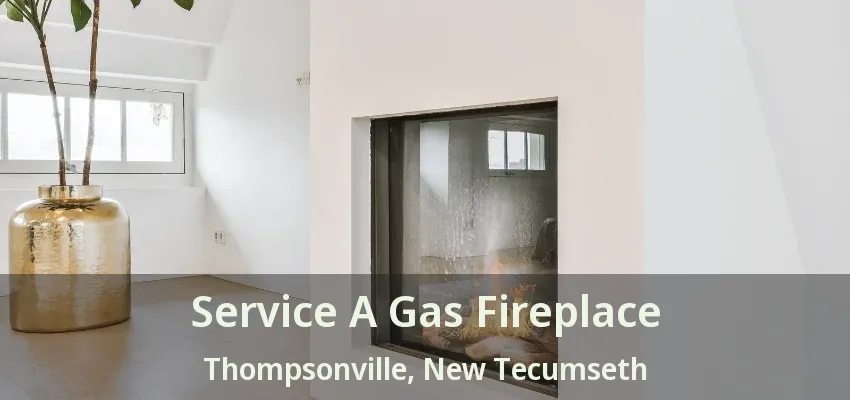 Service A Gas Fireplace Thompsonville, New Tecumseth - ON Service A Gas Fireplace Thompsonville, New Tecumseth - ON