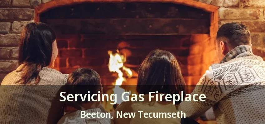 Servicing Gas Fireplace Beeton, New Tecumseth - ON Servicing Gas Fireplace Beeton, New Tecumseth - ON