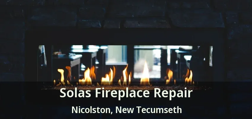 Solas Fireplace Repair Nicolston, New Tecumseth - ON Solas Fireplace Repair Nicolston, New Tecumseth - ON