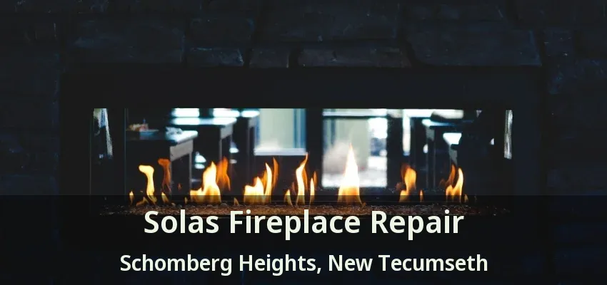 Solas Fireplace Repair Schomberg Heights, New Tecumseth - ON