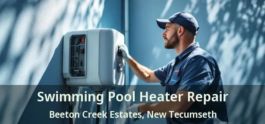 Swimming Pool Heater Repair Beeton Creek Estates, New Tecumseth - ON Swimming Pool Heater Repair Beeton Creek Estates, New Tecumseth - ON