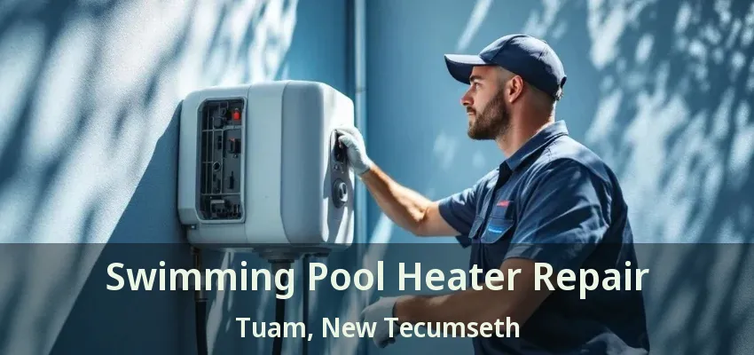 Swimming Pool Heater Repair Tuam, New Tecumseth - ON Swimming Pool Heater Repair Tuam, New Tecumseth - ON