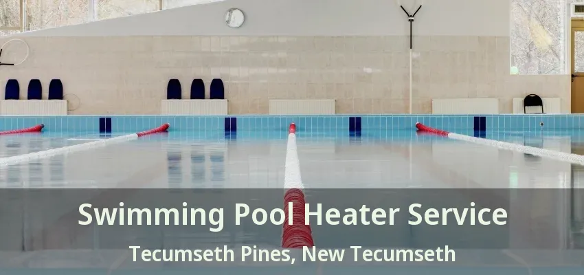 Swimming Pool Heater Service Tecumseth Pines, New Tecumseth - ON