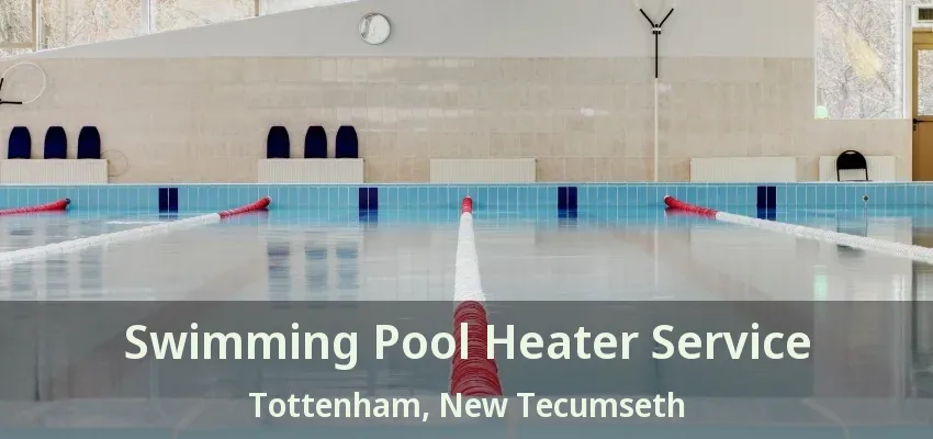 Swimming Pool Heater Service Tottenham, New Tecumseth - ON Swimming Pool Heater Service Tottenham, New Tecumseth - ON