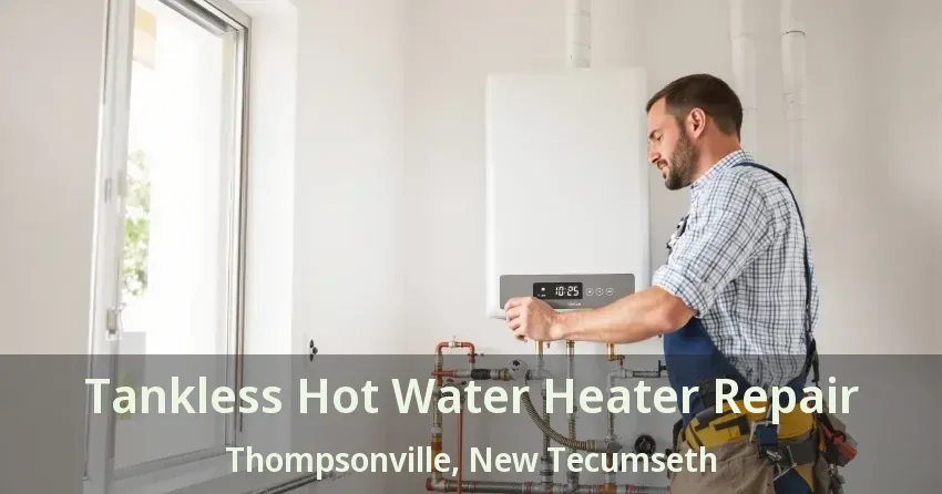 Tankless Hot Water Heater Repair Thompsonville, New Tecumseth - ON