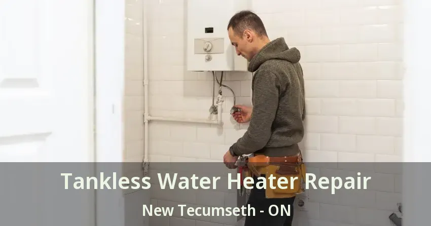 Tankless Water Heater Repair New Tecumseth - ON Tankless Water Heater Repair New Tecumseth - ON