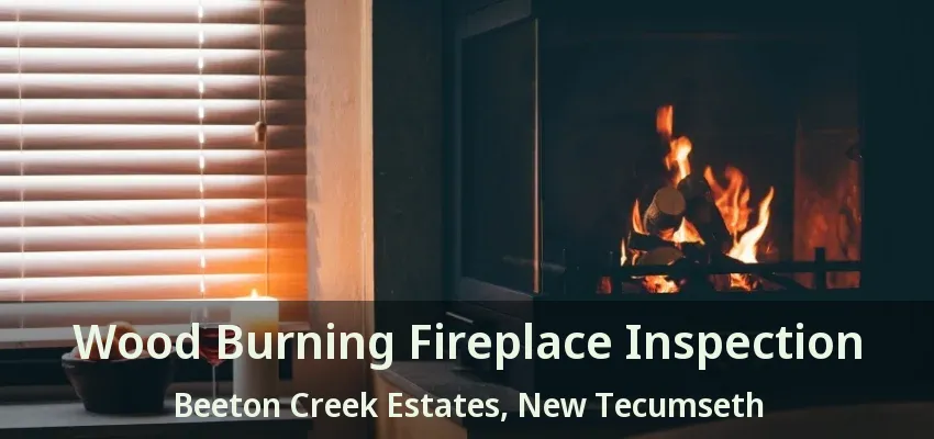Wood Burning Fireplace Inspection Beeton Creek Estates, New Tecumseth - ON